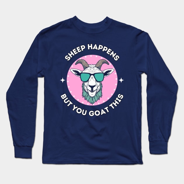 Sheep happens but you goat this - cool and funny animal pun Long Sleeve T-Shirt by punderful_day